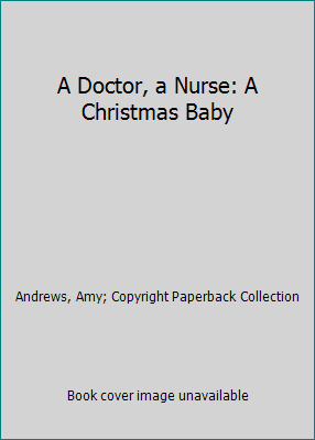 A Doctor, a Nurse: A Christmas Baby 0373067135 Book Cover