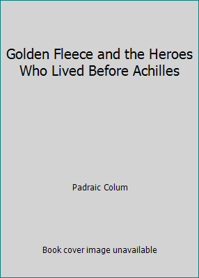 Golden Fleece and the Heroes Who Lived Before A... 1981819827 Book Cover