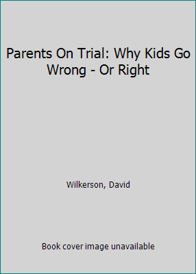 Parents On Trial: Why Kids Go Wrong - Or Right B00277OIS4 Book Cover