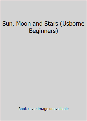 Sun, Moon and Stars (Usborne Beginners) 0439696755 Book Cover