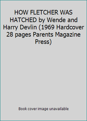 HOW FLETCHER WAS HATCHED by Wende and Harry Dev... B001LVY3W8 Book Cover