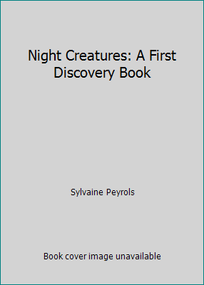 Night Creatures: A First Discovery Book 0439692024 Book Cover
