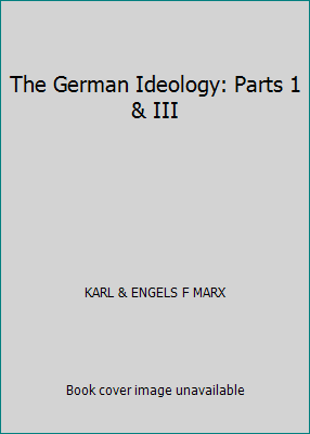 The German Ideology: Parts 1 & III B001OZIM8M Book Cover