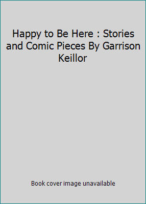 Happy to Be Here : Stories and Comic Pieces By ... B000IB3H5Q Book Cover