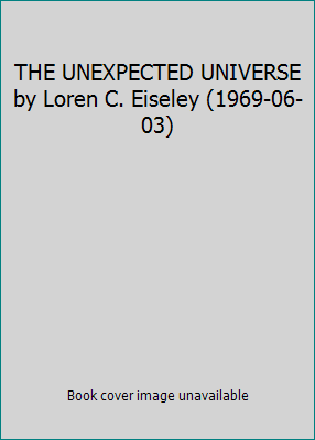 THE UNEXPECTED UNIVERSE by Loren C. Eiseley (19... B01FGIG7YI Book Cover