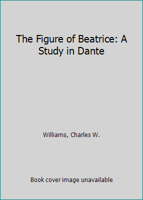 The Figure of Beatrice: A Study in Dante 0882548492 Book Cover