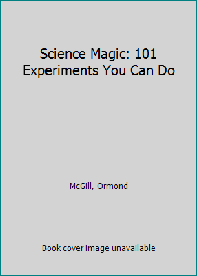 Science Magic: 101 Experiments You Can Do 0668058498 Book Cover