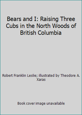 Bears and I: Raising Three Cubs in the North Wo... B000COA4K0 Book Cover