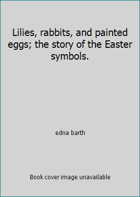 Lilies, rabbits, and painted eggs; the story of... B000GSG6K4 Book Cover
