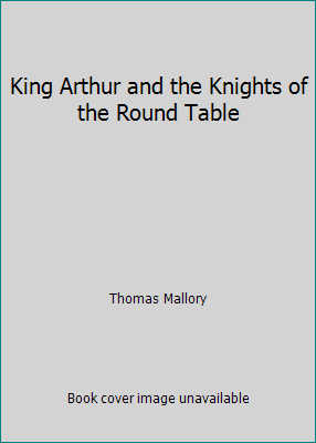 King Arthur and the Knights of the Round Table 1544767609 Book Cover