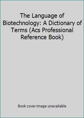 The Language of Biotechnology: A Dictionary of ... 0841229570 Book Cover