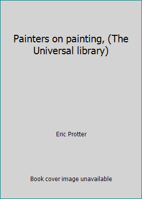 Painters on painting, (The Universal library) 044800156X Book Cover