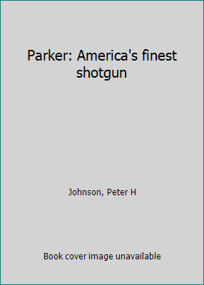 Parker: America's finest shotgun B0007FIL5Y Book Cover