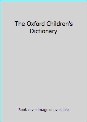 The Oxford Children's Dictionary 0198611838 Book Cover