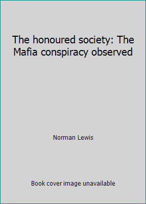 The honoured society: The Mafia conspiracy obse... 085594823X Book Cover