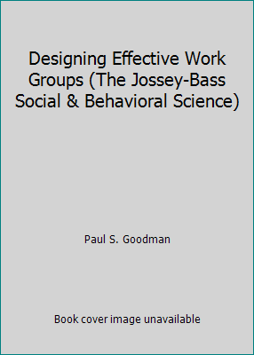 Designing Effective Work Groups (The Jossey-Bas... 0875896804 Book Cover