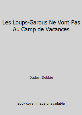 Les Loups-Garous Ne Vont Pas Au Camp de Vacances [French] 0590739409 Book Cover