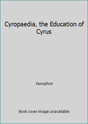 Cyropaedia, the Education of Cyrus 1534654135 Book Cover