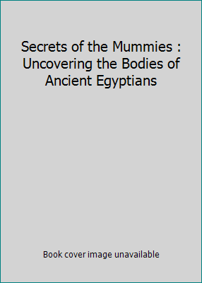 Secrets of the Mummies : Uncovering the Bodies ... 0439249511 Book Cover