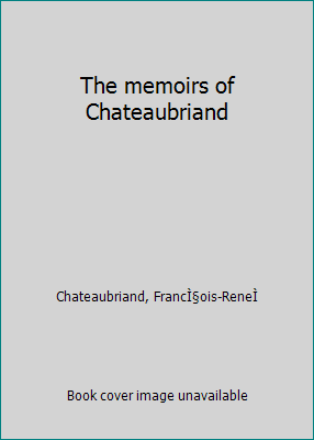 The memoirs of Chateaubriand B0007DMGJ8 Book Cover