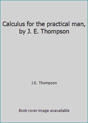 Calculus for the practical man, by J. E. Thompson B000RY8T8O Book Cover