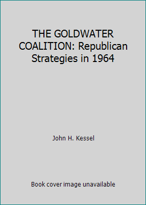 THE GOLDWATER COALITION: Republican Strategies ... B0015Z0UQI Book Cover