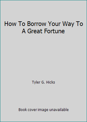 How To Borrow Your Way To A Great Fortune B0040FN7Z6 Book Cover