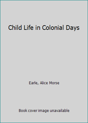 Child Life in Colonial Days 087928062X Book Cover