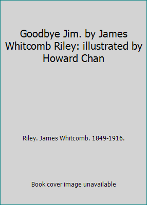 Goodbye Jim. by James Whitcomb Riley: illustrat... B002WUH7BQ Book Cover