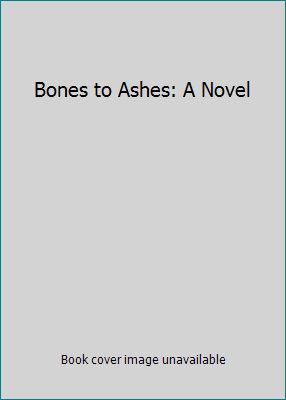 Bones to Ashes: A Novel 1416589112 Book Cover