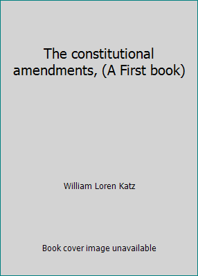 The constitutional amendments, (A First book) 0531008134 Book Cover