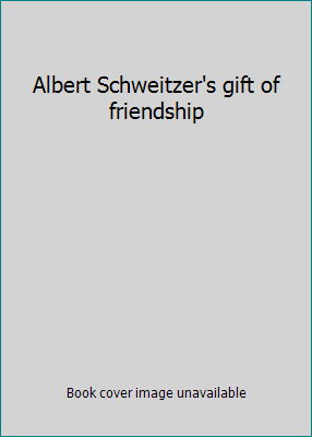 Albert Schweitzer's gift of friendship B00005VBZH Book Cover