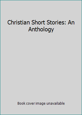 Christian Short Stories: An Anthology 0824506731 Book Cover