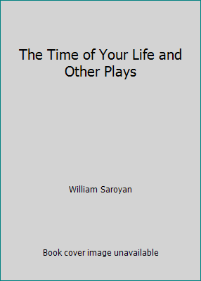 The Time of Your Life and Other Plays B000P8415M Book Cover