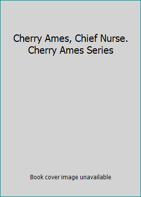 Cherry Ames, Chief Nurse.  Cherry Ames Series B0057JK7UM Book Cover