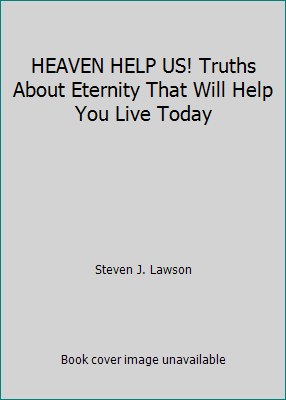 HEAVEN HELP US! Truths About Eternity That Will... 0890662800 Book Cover