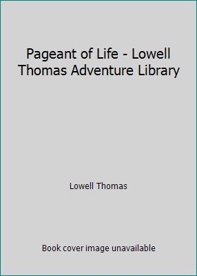 Pageant of Life - Lowell Thomas Adventure Library B07LH6GF7B Book Cover