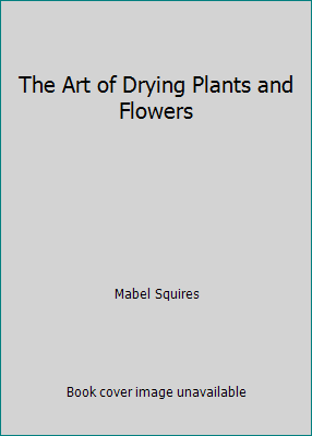 The Art of Drying Plants and Flowers B000K1YEEC Book Cover