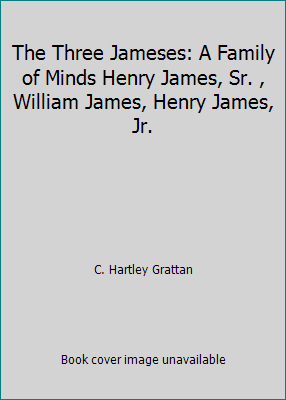 The Three Jameses: A Family of Minds Henry Jame... B000P1N0AG Book Cover