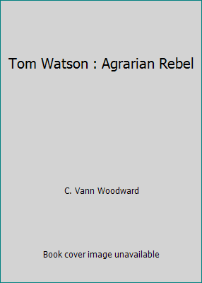 Tom Watson : Agrarian Rebel 0722205600 Book Cover
