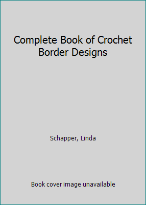 Complete Book of Crochet Border Designs 0806964308 Book Cover