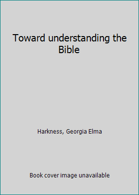 Toward understanding the Bible B0007FDH4Y Book Cover