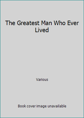 The Greatest Man Who Ever Lived B006ZO67BQ Book Cover