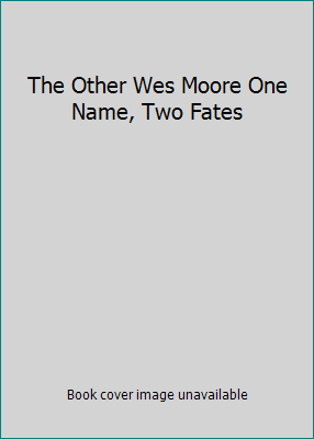 The Other Wes Moore One Name, Two Fates 0812985397 Book Cover