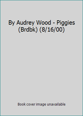 By Audrey Wood - Piggies (Brdbk) (8/16/00) B00HTK3WLI Book Cover