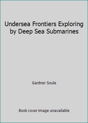 Undersea Frontiers Exploring by Deep Sea Submar... B002IZQFYU Book Cover