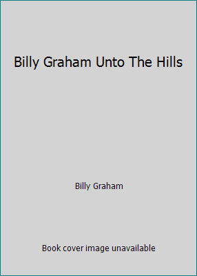 Billy Graham Unto The Hills 1580613837 Book Cover