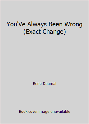 You'Ve Always Been Wrong (Exact Change) 1878972324 Book Cover