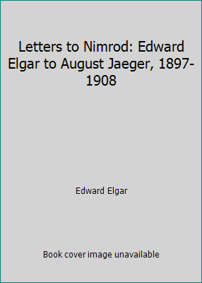 Letters to Nimrod: Edward Elgar to August Jaege... B0000CMOMM Book Cover