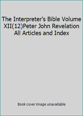 The Interpreter's Bible Volume XII(12)Peter Joh... B002BNWPRA Book Cover